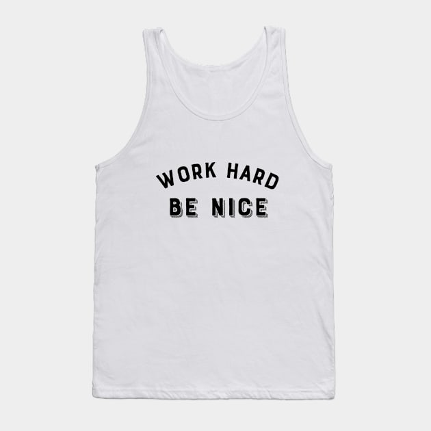 Work Hard, Be nice Tank Top by Dog & Rooster